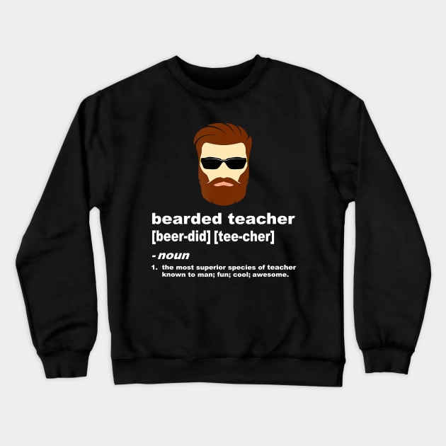 Funny Beard Teacher Shirt; Teacher Appreciation Gift for Men Crewneck Sweatshirt by johnbbmerch